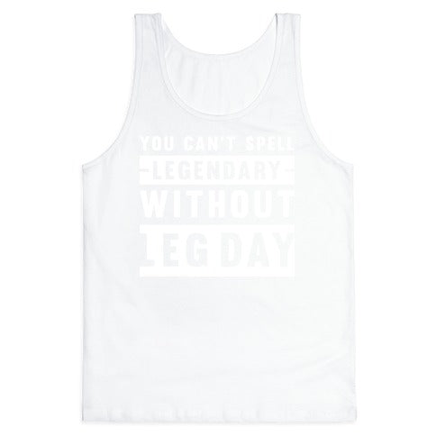 You Can't Spell Legendary Without Leg Day Tank Top