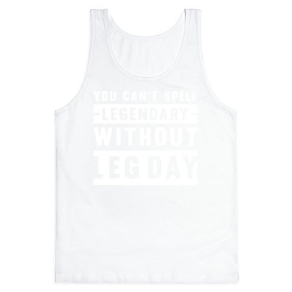 You Can't Spell Legendary Without Leg Day Tank Top