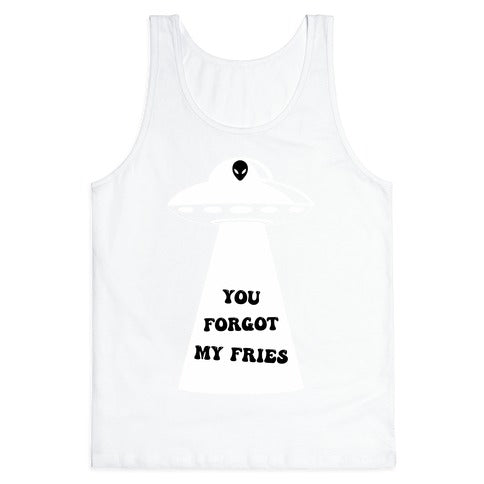  You Forgot My Fries UFO Tank Top