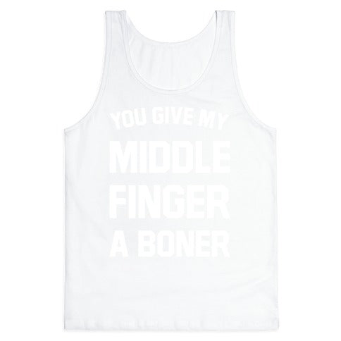 You Give My Middle Finger a Boner Tank Top