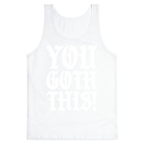 You Goth This Tank Top