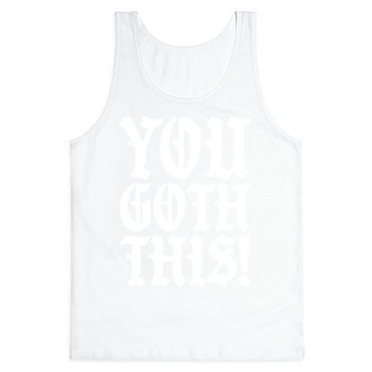 You Goth This Tank Top