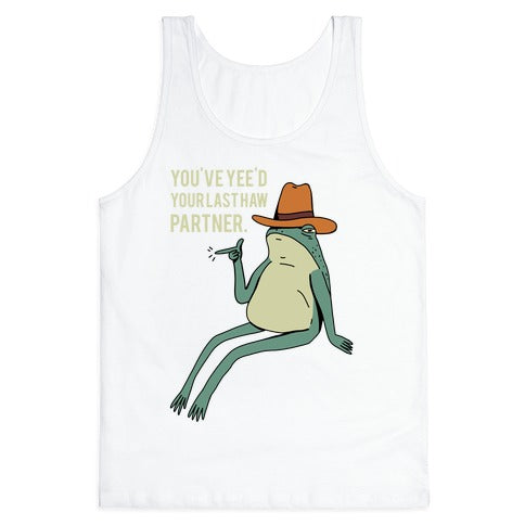 You've Yee'd Your Last Haw Partner Tank Top