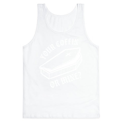 Your Coffin Or Mine? Tank Top