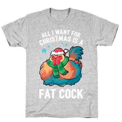 All I Want For Christmas Is A Fat Cock T-Shirt