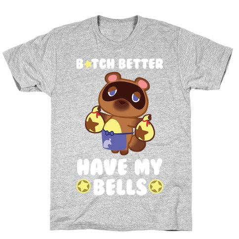 B*tch Better Have My Bells - Animal Crossing T-Shirt