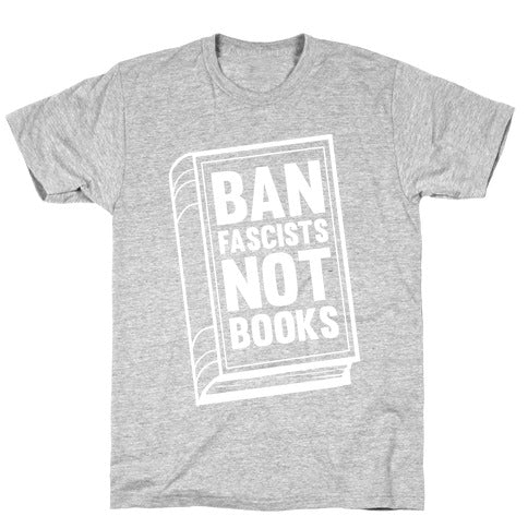 Ban Fascists Not Books T-Shirt