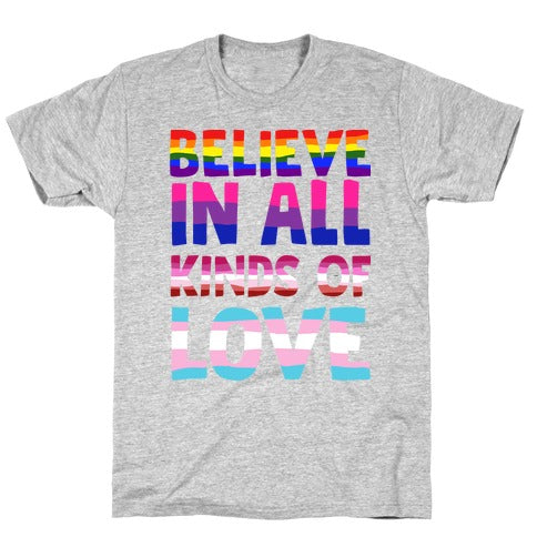 Believe In All Kinds of Love T-Shirt