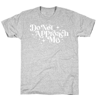 Do Not Approach Me T-Shirt