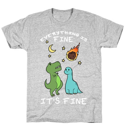 Everything Is Fine It's Fine Dinos T-Shirt