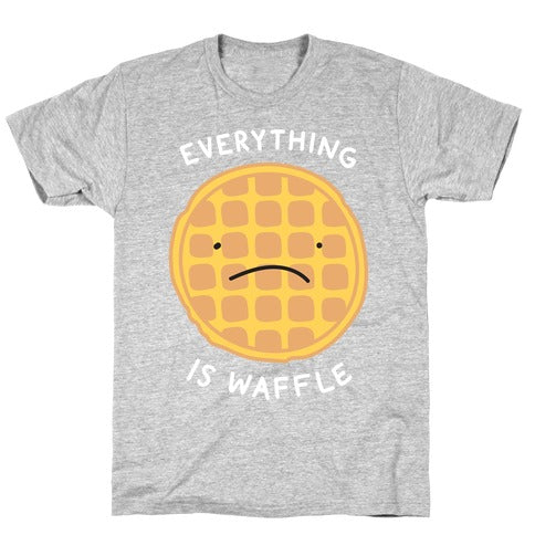 Everything Is Waffle T-Shirt