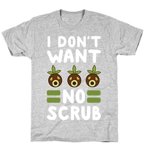 I Don't Want No Scrub T-Shirt