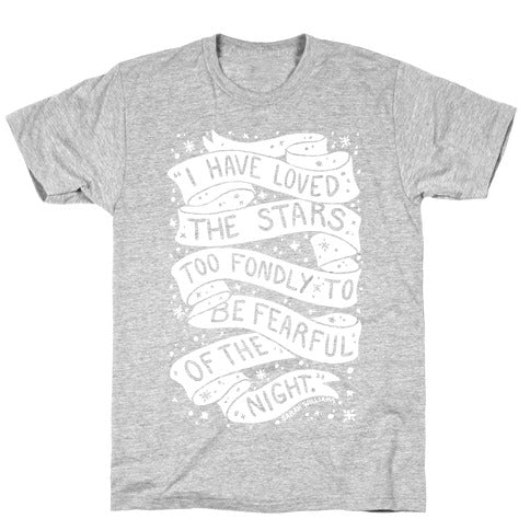 I Have Loved The Stars Too Fondly To Be Fearful Of The Night T-Shirt
