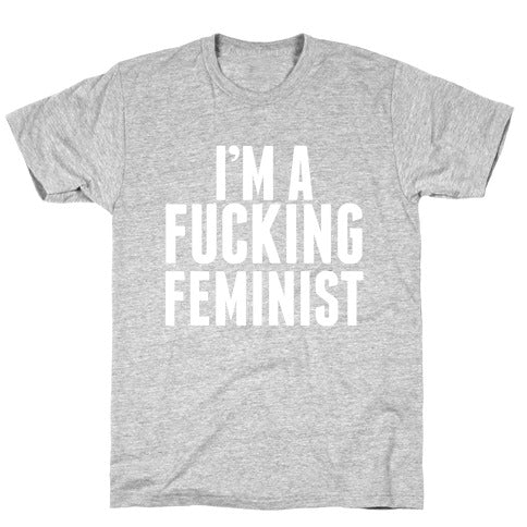 I'm A Fucking Feminist T-Shirt