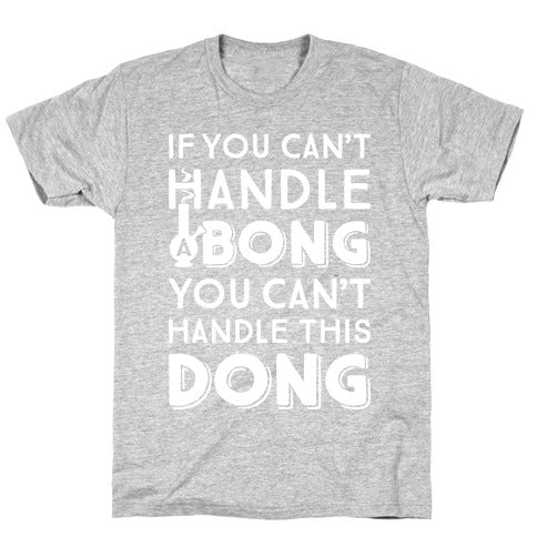 If You Can't Handle A Bong You Can't Handle This Dong T-Shirt