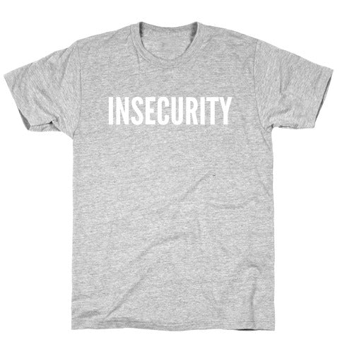 Insecurity (Parody) T-Shirt