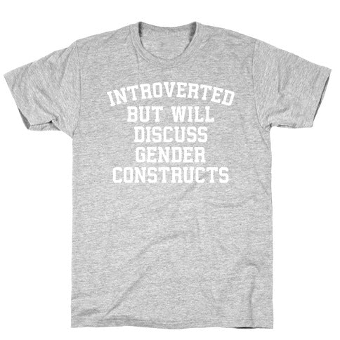 Introverted But Will Discuss Gender Constructs T-Shirt
