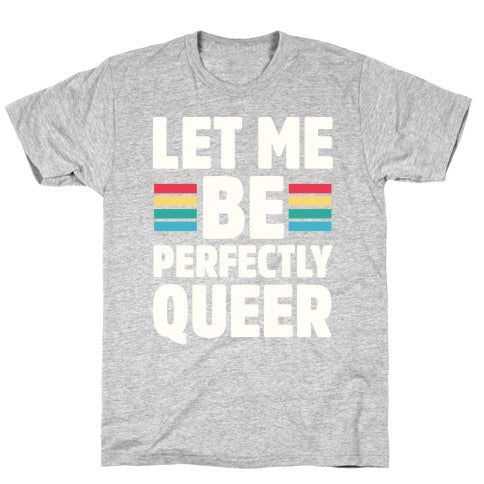 Let Me Be Perfectly Queer T-Shirt