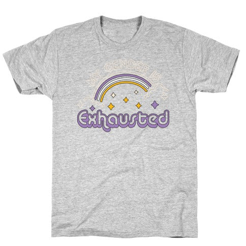 My Gender Is Exhausted T-Shirt