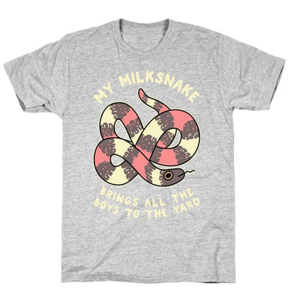 My Milk Snake Brings All The Boys To The Yard T-Shirt