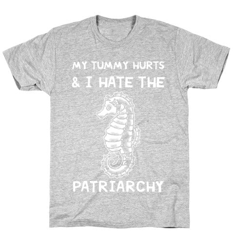 My Tummy Hurts & I Hate The Patriarchy T-Shirt