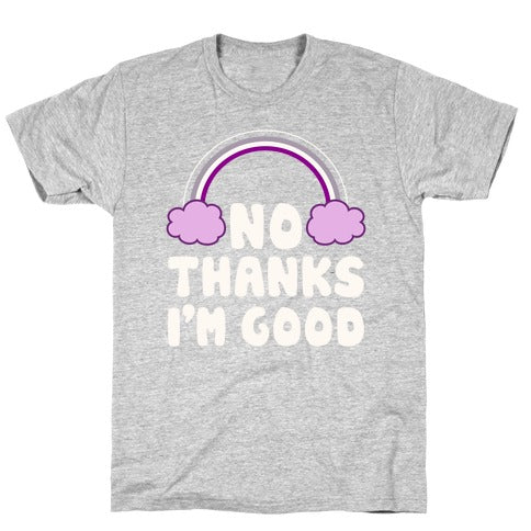 No Thanks, I'm Good T-Shirt