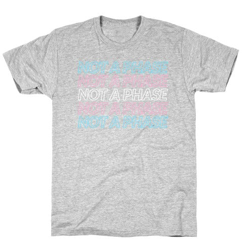 Not A Phase - Trans Pride T-Shirt