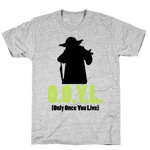 O.O.Y.L. (Only Once You Live) -Yoda T-Shirt