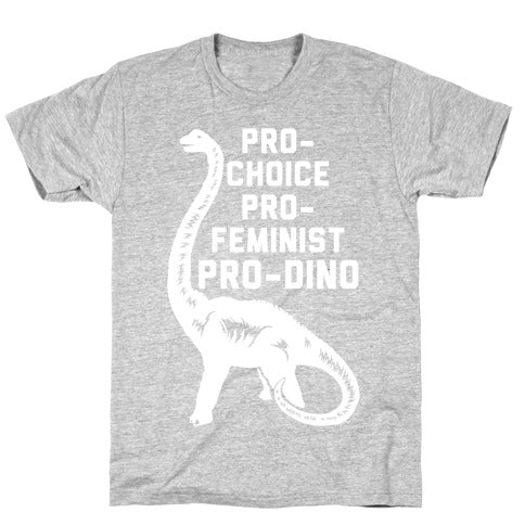 Pro-Choice Pro-Feminist Pro-Dino T-Shirt