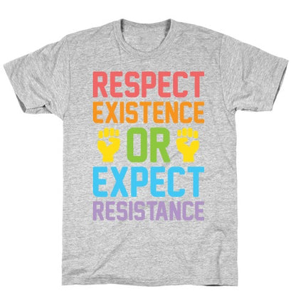 Respect Existence Or Expect Resistance T-Shirt