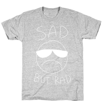 Sad But Rad T-Shirt