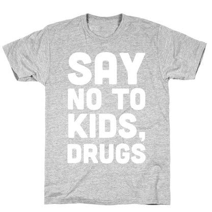 Say No to Kids, Drugs T-Shirt