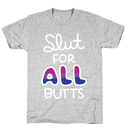 Slut for All Butts (Bisexual) T-Shirt