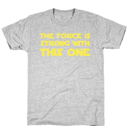 The Force Is Strong With This One T-Shirt