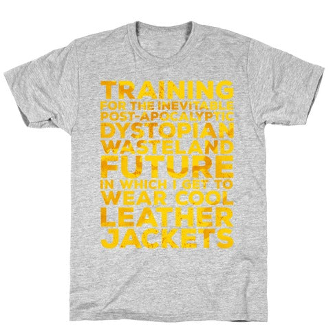 Training for The Inevitable Post-Apocalyptic Dystopian Wasteland Future T-Shirt