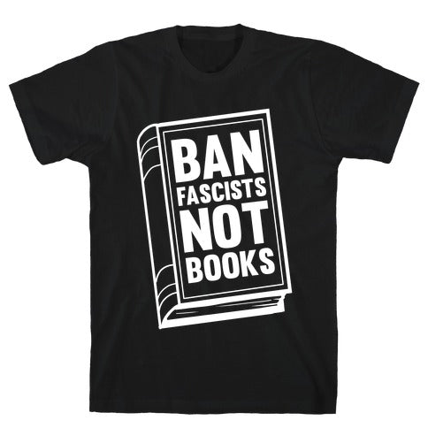 Ban Fascists Not Books T-Shirt