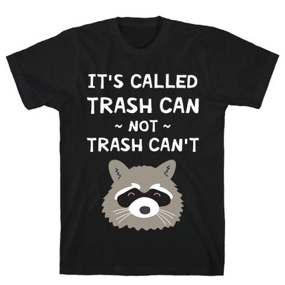 It's Called Trash Can Not Trash Can't T-Shirt