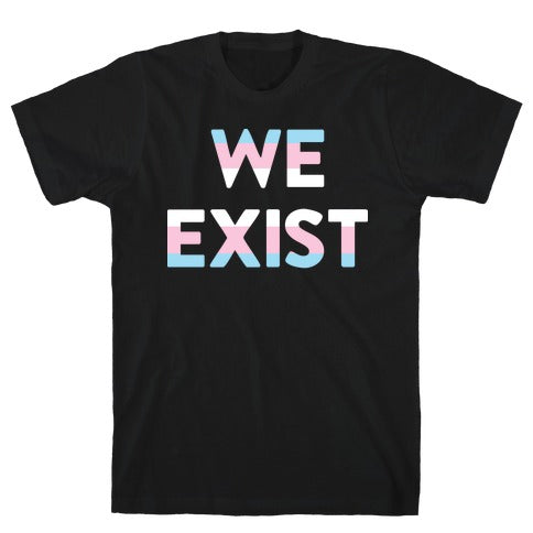 We Exist Transgender T-Shirt