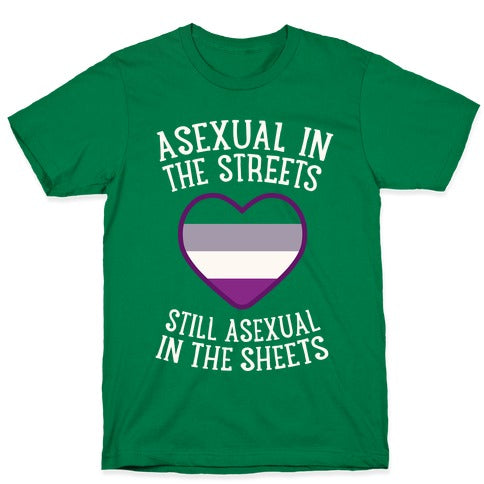 Asexual In The Streets, Still Asexual In The Sheets T-Shirt