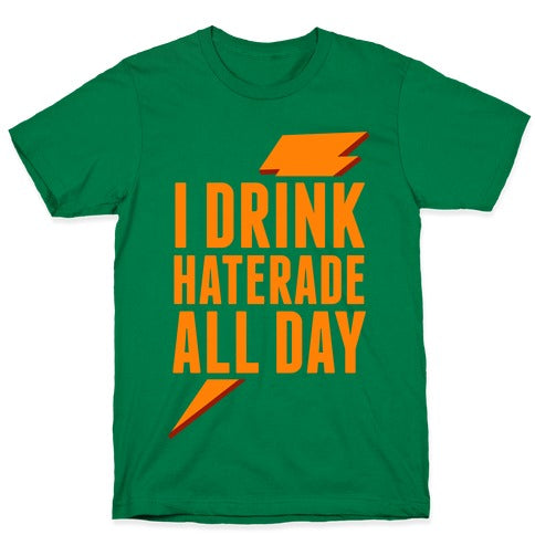 I Drink Haterade All Day (Orange) T-Shirt