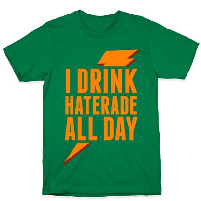 I Drink Haterade All Day (Orange) T-Shirt