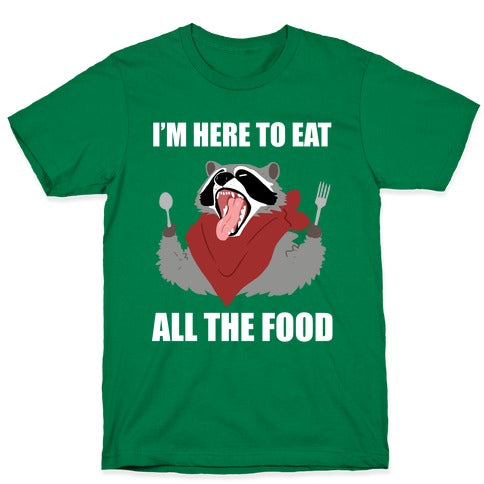 I'm Here To Eat All The Food T-Shirt