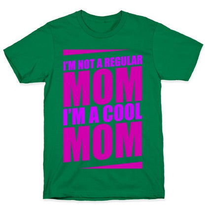 I'm Not A Regular Mom, I'm A Cool Mom T-Shirt