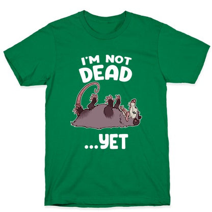 I'm Not Dead... Yet T-Shirt