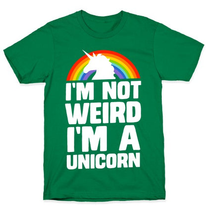 I'm Not Weird I'm a Unicorn T-Shirt