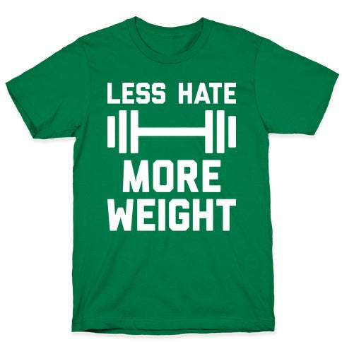Less Hate More Weight T-Shirt