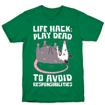 Life Hack: Play Dead To Avoid Responsibilities  T-Shirt