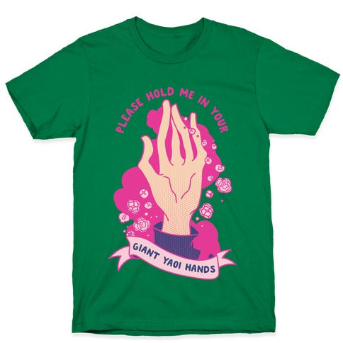 Please Hold Me in Your Giant Yaoi Hands T-Shirt