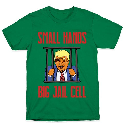 Small Hands, Big Jail Cell T-Shirt