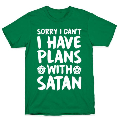 Sorry I Can't I Have Plans With Satan T-Shirt
